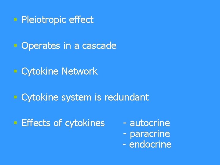 § Pleiotropic effect § Operates in a cascade § Cytokine Network § Cytokine system