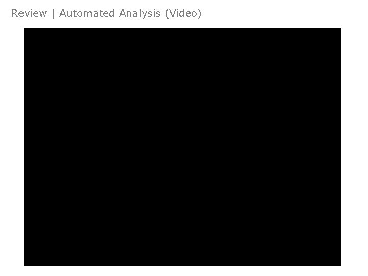 Review | Automated Analysis (Video) Intro Who? What? Modelling & Review Extract Parse Dissect