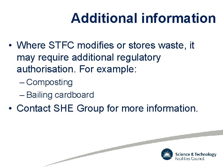 Additional information • Where STFC modifies or stores waste, it may require additional regulatory