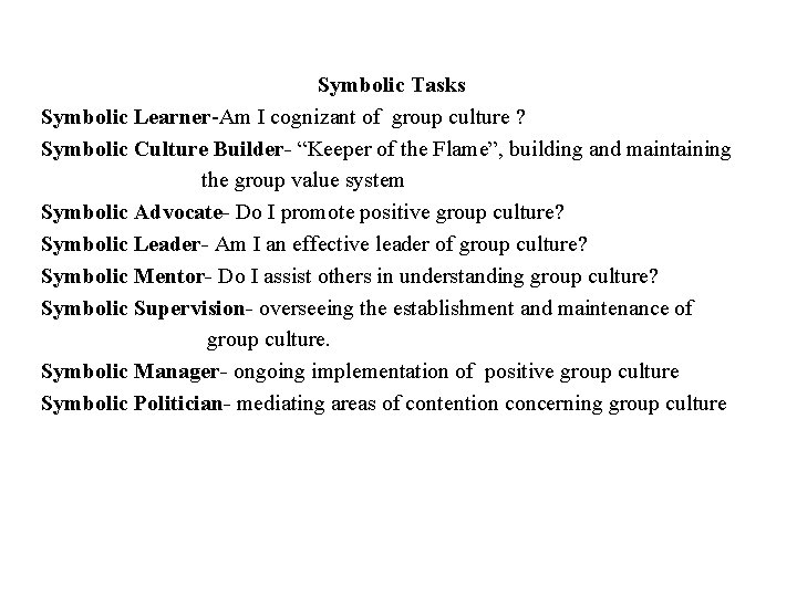 Symbolic Tasks Symbolic Learner-Am I cognizant of group culture ? Symbolic Culture Builder- “Keeper