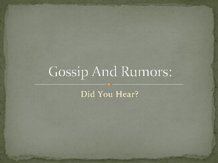 Gossip And Rumors: Did You Hear? 