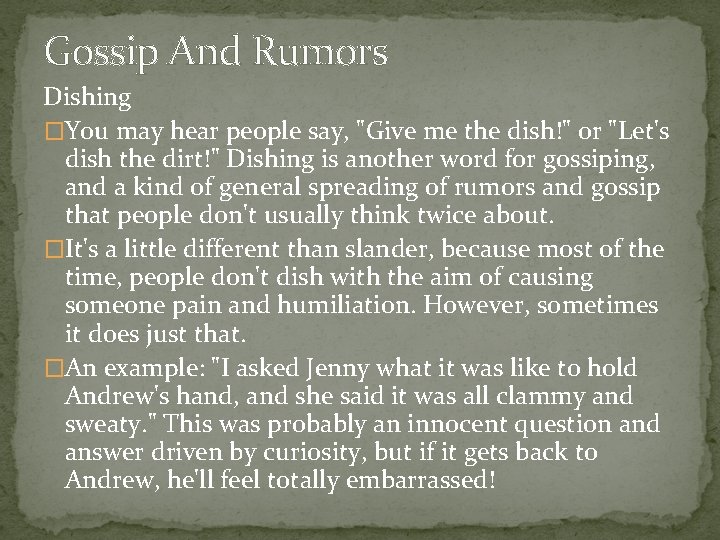 Gossip And Rumors Dishing �You may hear people say, "Give me the dish!" or