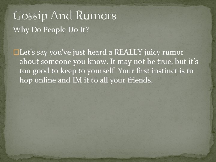 Gossip And Rumors Why Do People Do It? �Let's say you've just heard a