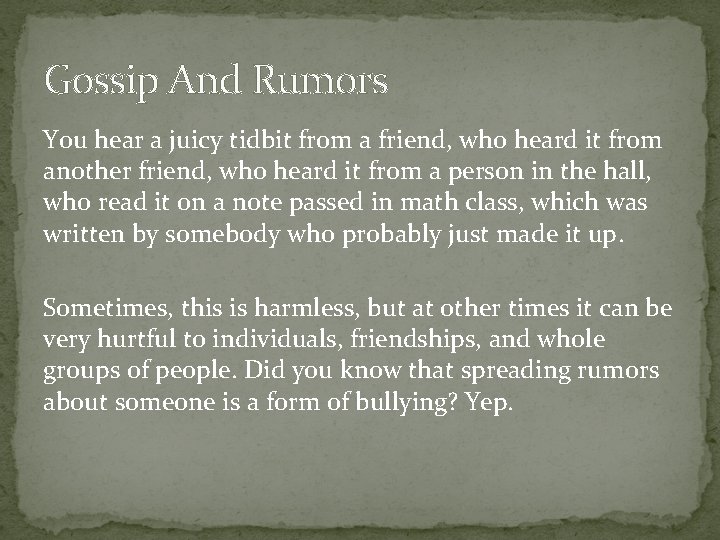 Gossip And Rumors You hear a juicy tidbit from a friend, who heard it