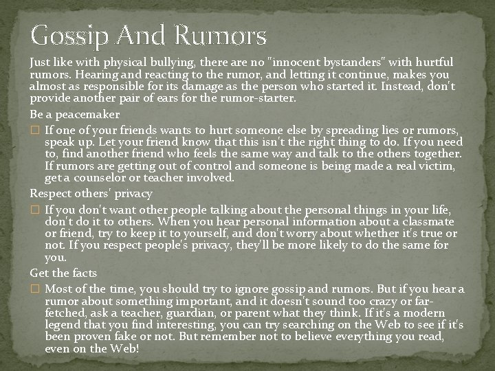 Gossip And Rumors Just like with physical bullying, there are no "innocent bystanders" with