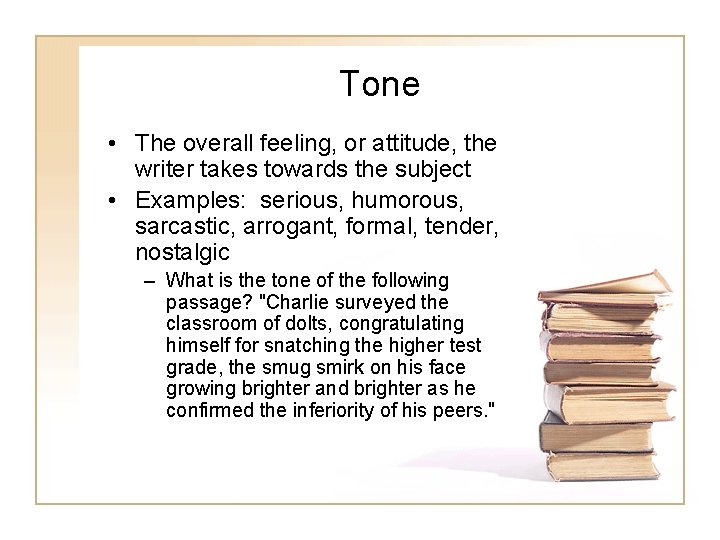 Tone • The overall feeling, or attitude, the writer takes towards the subject •