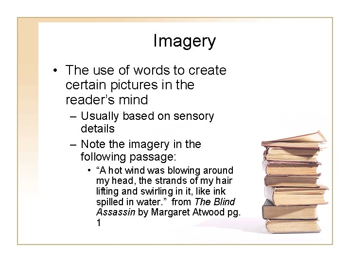 Imagery • The use of words to create certain pictures in the reader’s mind