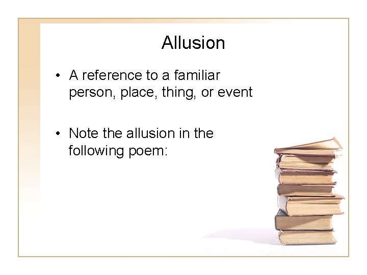 Allusion • A reference to a familiar person, place, thing, or event • Note