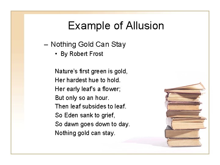 Example of Allusion – Nothing Gold Can Stay • By Robert Frost Nature’s first