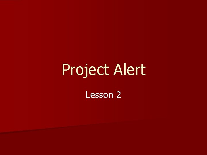 Project Alert Lesson 2 