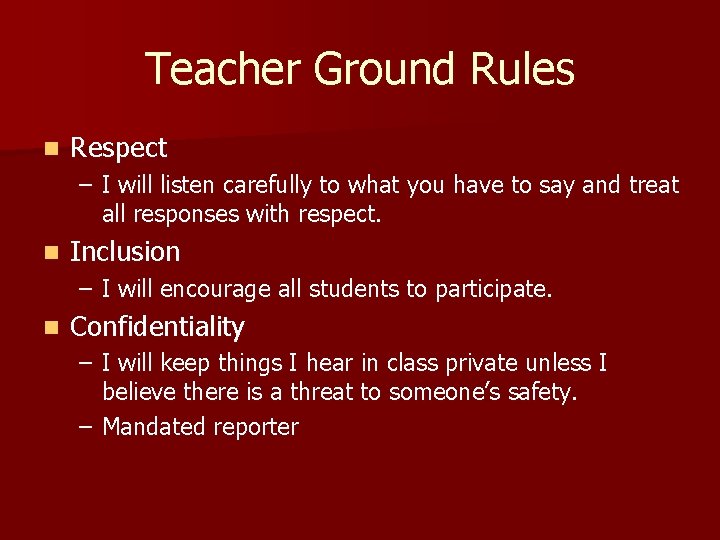 Teacher Ground Rules n Respect – I will listen carefully to what you have