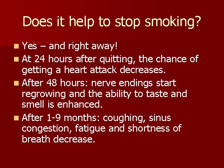 Does it help to stop smoking? n Yes – and right away! n At