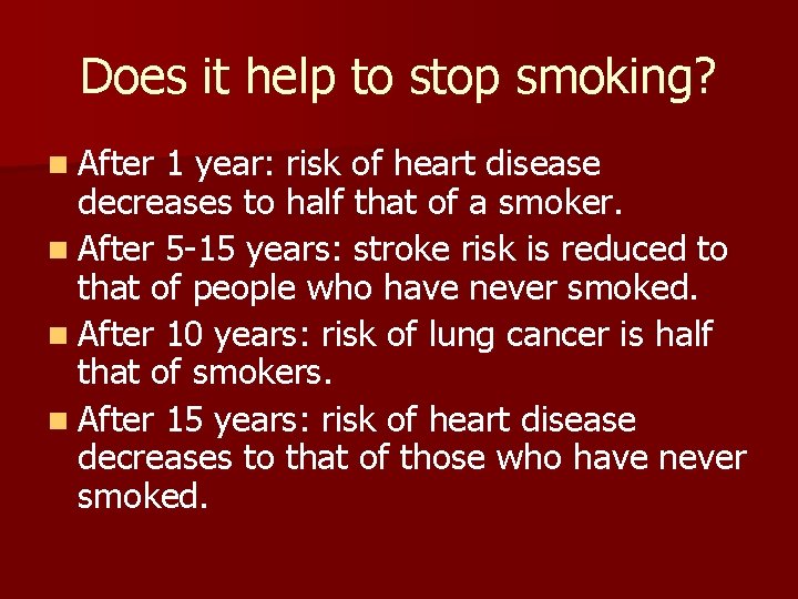 Does it help to stop smoking? n After 1 year: risk of heart disease