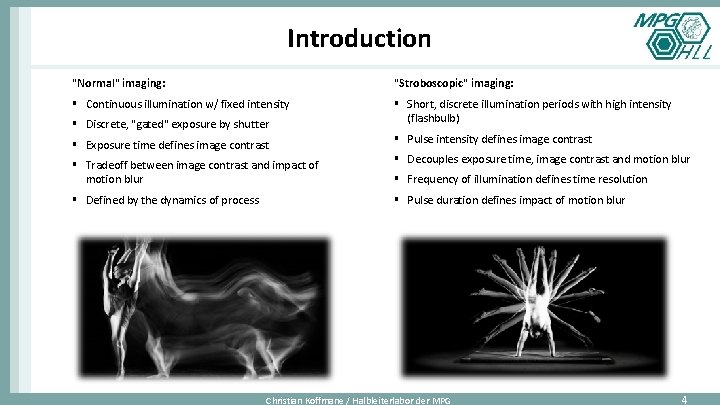 Introduction "Normal" imaging: "Stroboscopic" imaging: § Continuous illumination w/ fixed intensity § Short, discrete