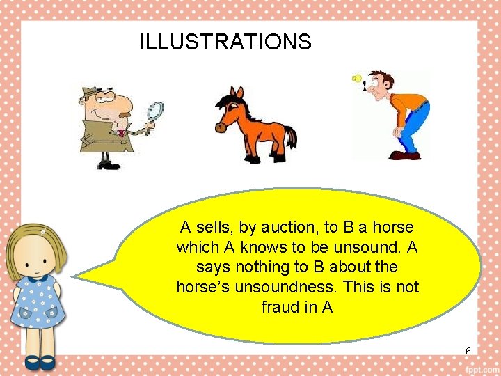 ILLUSTRATIONS A sells, by auction, to B a horse which A knows to be