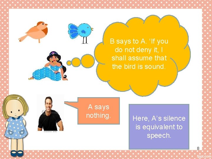 B says to A. ‘If you do not deny it, I shall assume that