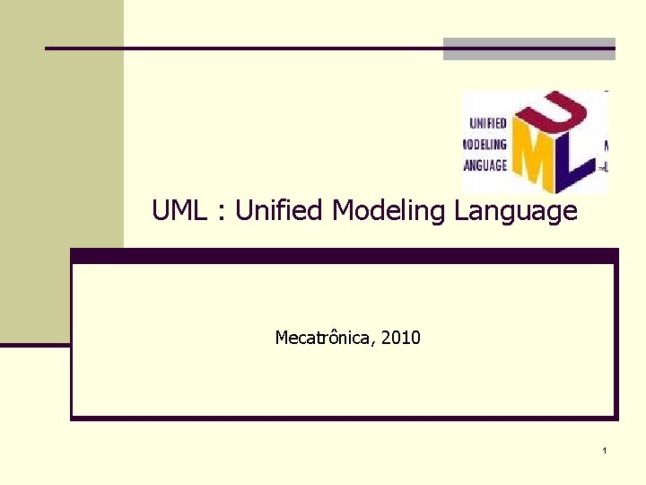 UML : Unified Modeling Language Mecatrônica, 2010 1 