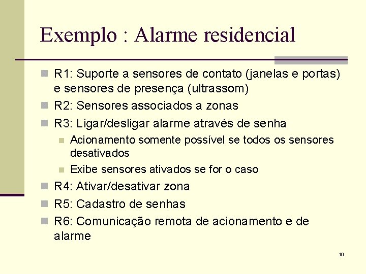 Exemplo : Alarme residencial n R 1: Suporte a sensores de contato (janelas e