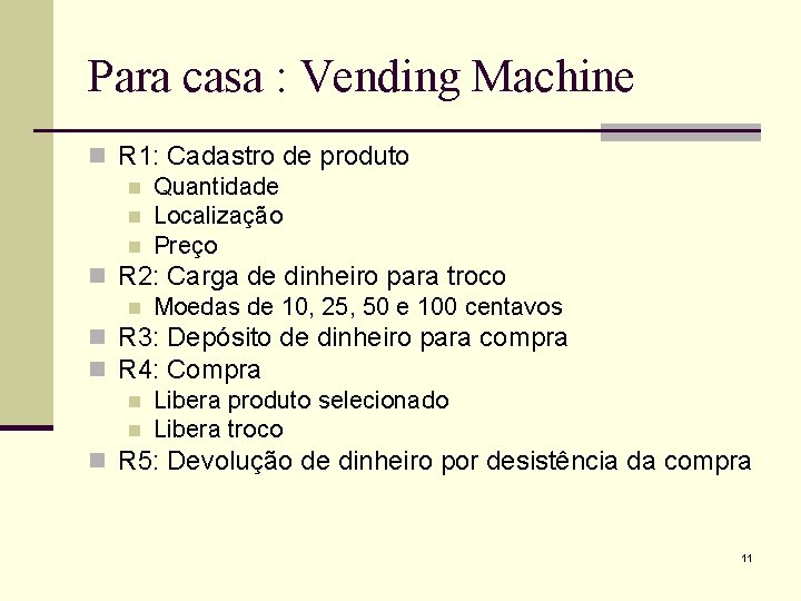 Para casa : Vending Machine n R 1: Cadastro de produto n Quantidade n