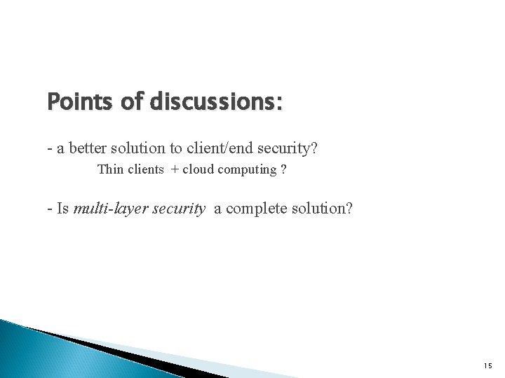 Points of discussions: - a better solution to client/end security? Thin clients + cloud