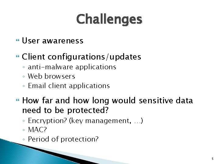 Challenges User awareness Client configurations/updates ◦ anti-malware applications ◦ Web browsers ◦ Email client