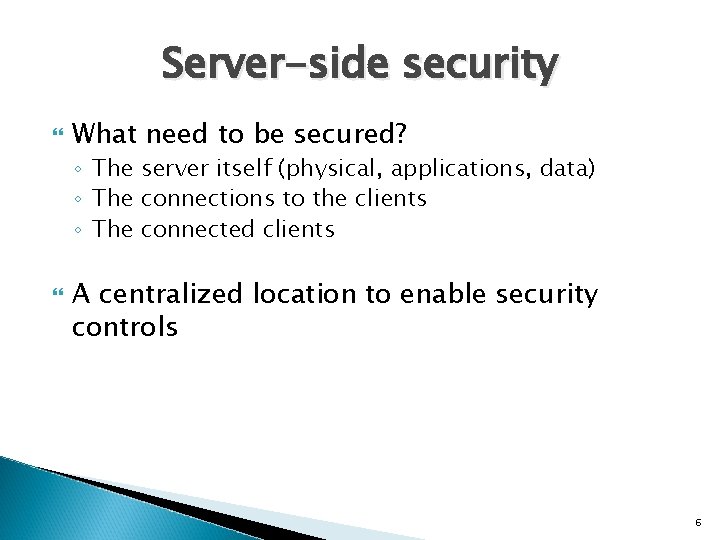 Server-side security What need to be secured? ◦ The server itself (physical, applications, data)
