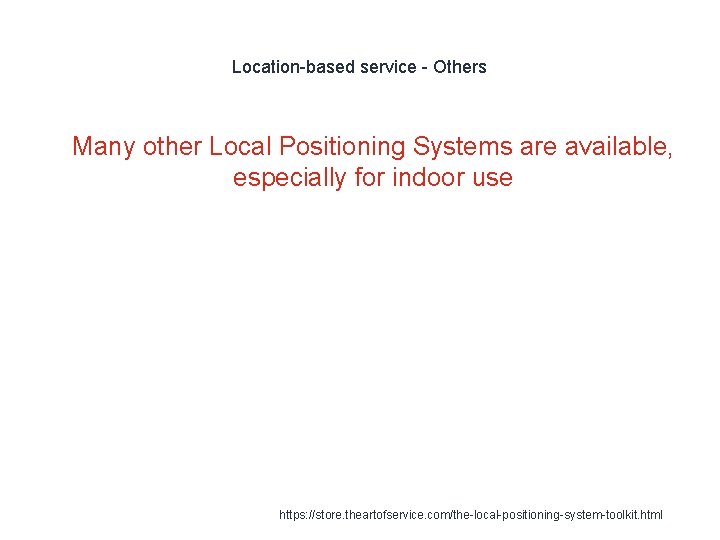 Location-based service - Others 1 Many other Local Positioning Systems are available, especially for