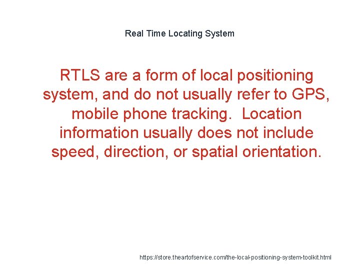 Real Time Locating System RTLS are a form of local positioning system, and do