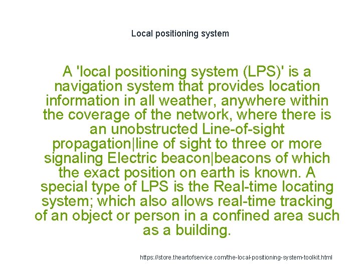 Local positioning system A 'local positioning system (LPS)' is a navigation system that provides