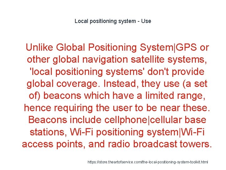 Local positioning system - Use 1 Unlike Global Positioning System|GPS or other global navigation