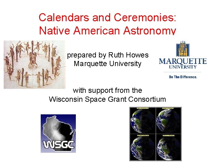Calendars and Ceremonies: Native American Astronomy prepared by Ruth Howes Marquette University with support