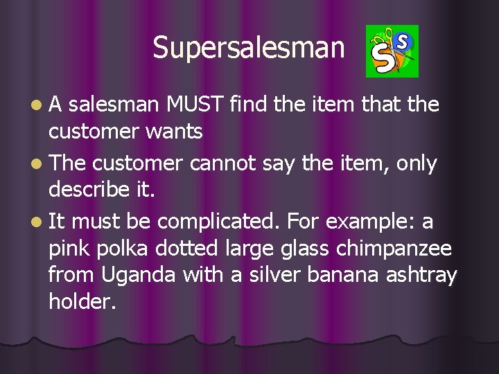 Supersalesman l. A salesman MUST find the item that the customer wants l The