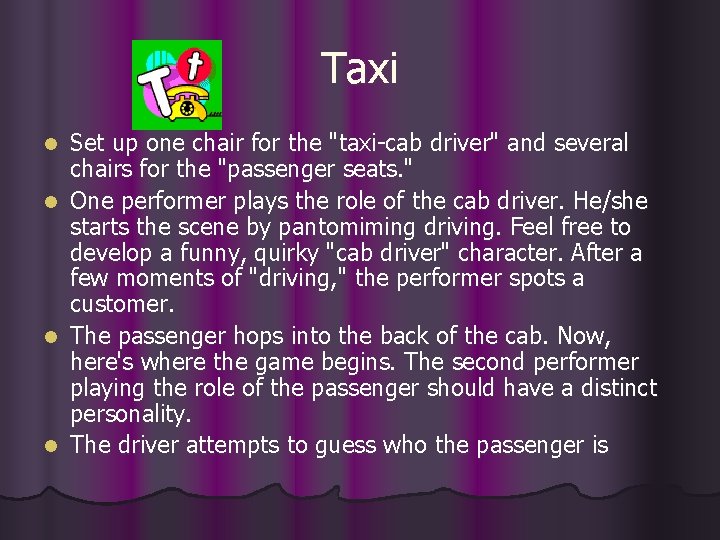 Taxi Set up one chair for the "taxi-cab driver" and several chairs for the