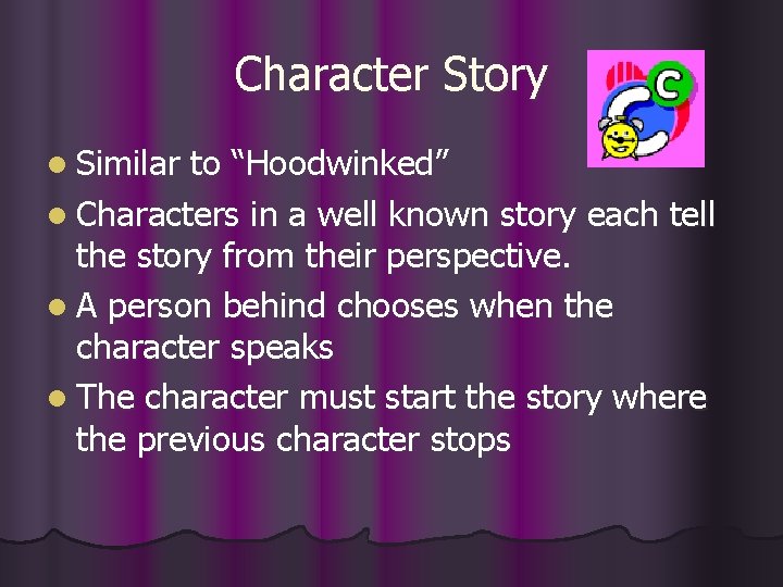 Character Story l Similar to “Hoodwinked” l Characters in a well known story each