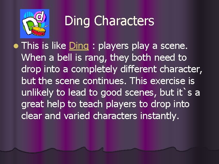 Ding Characters l This is like Ding : players play a scene. When a