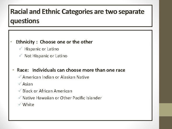 Racial and Ethnic Categories are two separate questions • Ethnicity : Choose one or