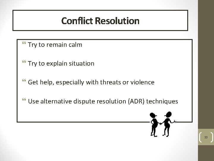 Conflict Resolution Try to remain calm Try to explain situation Get help, especially with
