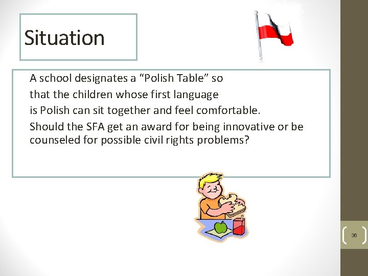 Situation A school designates a “Polish Table” so that the children whose first language