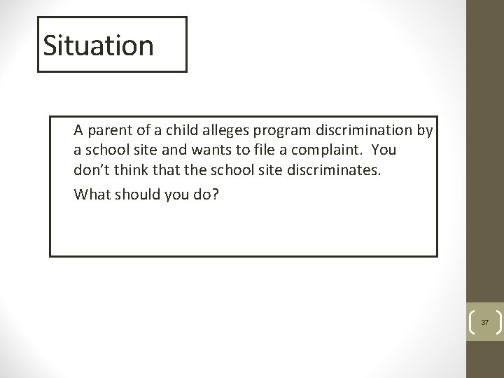 Situation A parent of a child alleges program discrimination by a school site and
