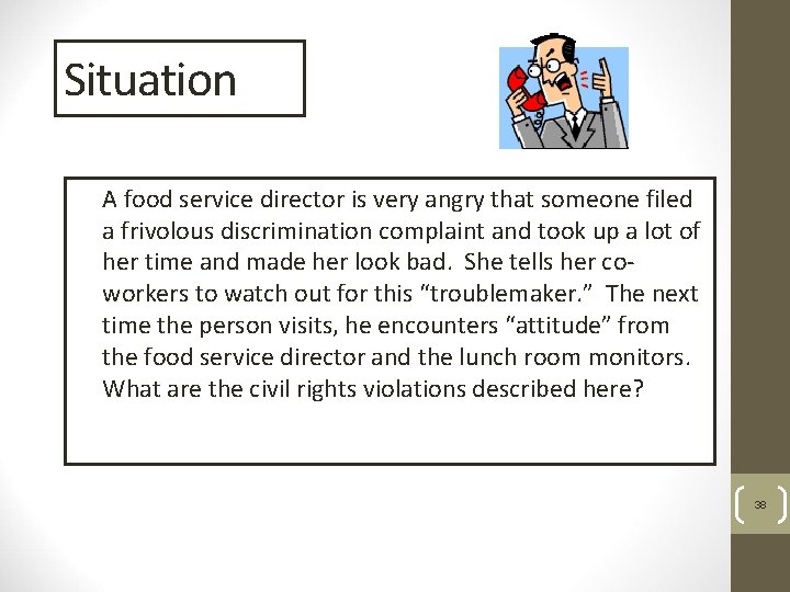 Situation A food service director is very angry that someone filed a frivolous discrimination