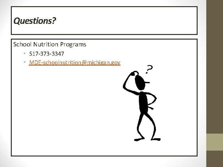 Questions? School Nutrition Programs • 517 -373 -3347 • MDE-schoolnutrition@michigan. gov 
