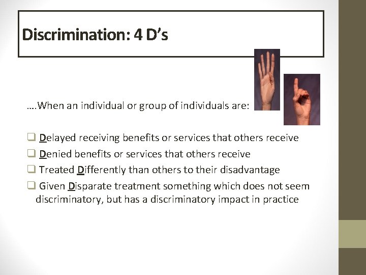 Discrimination: 4 D’s …. When an individual or group of individuals are: q Delayed