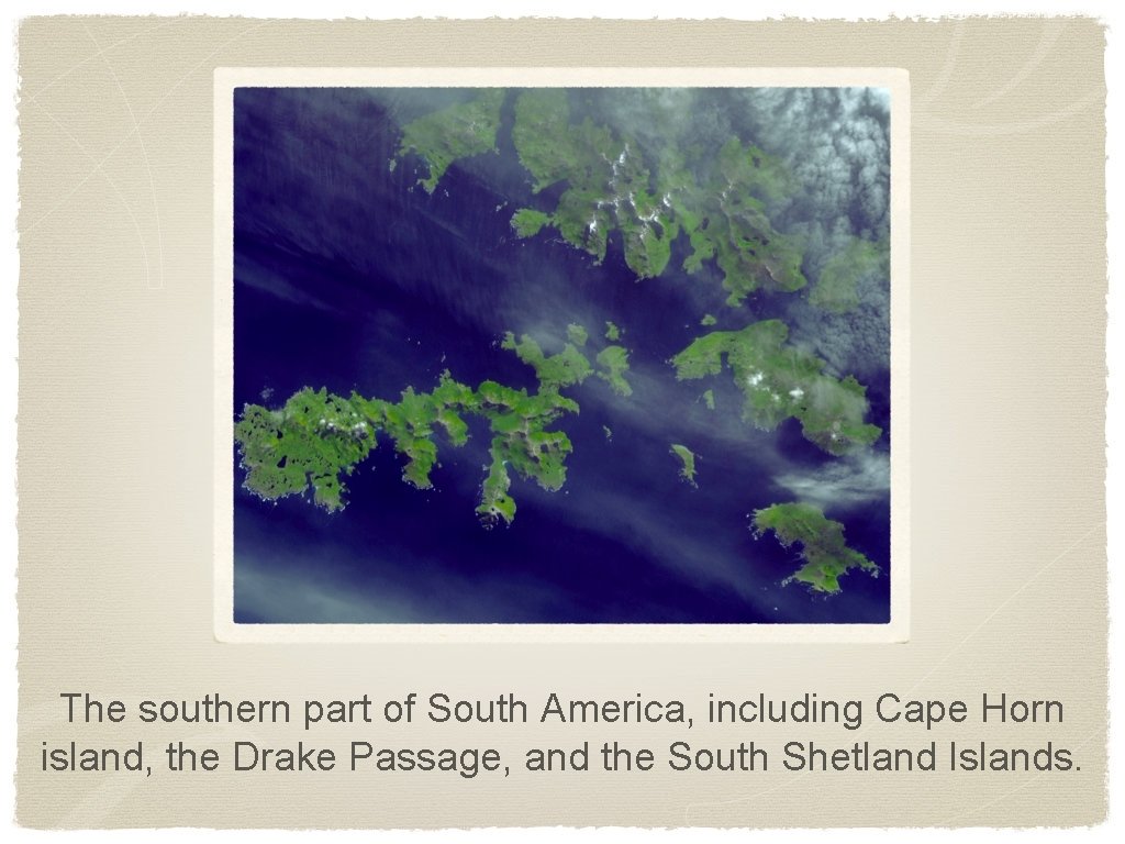 The southern part of South America, including Cape Horn island, the Drake Passage, and