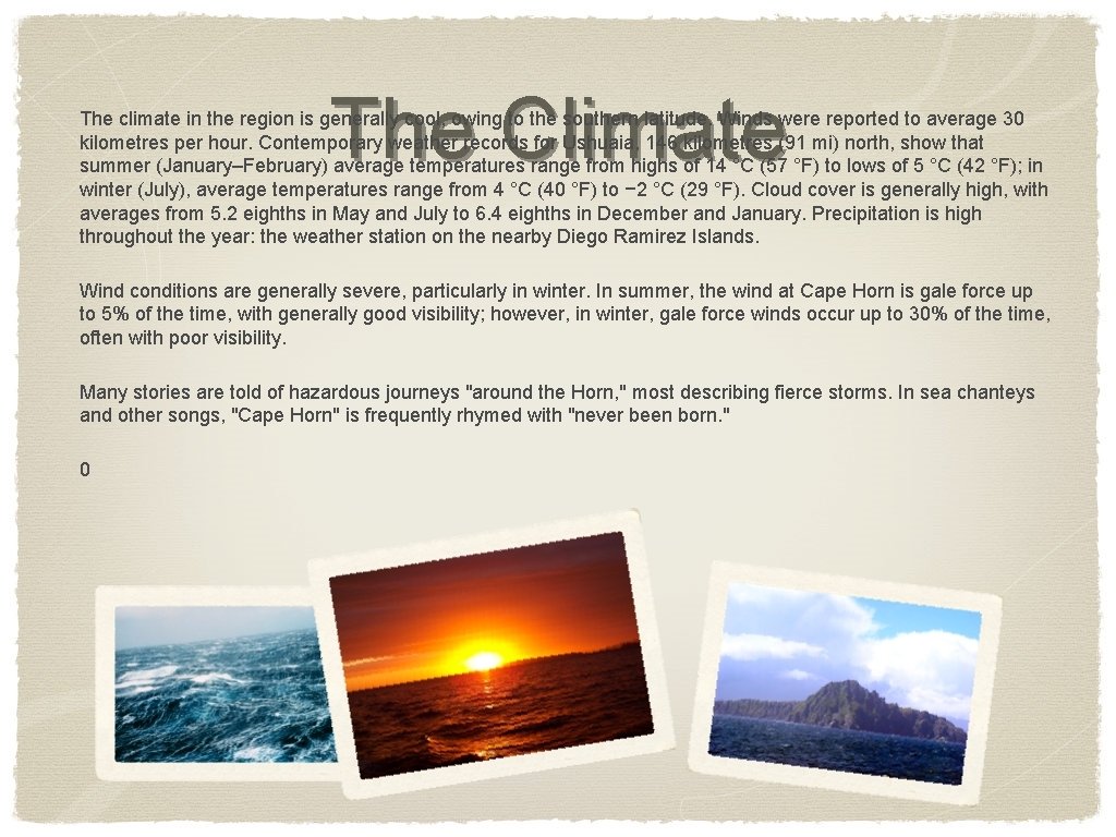 The Climate The climate in the region is generally cool, owing to the southern