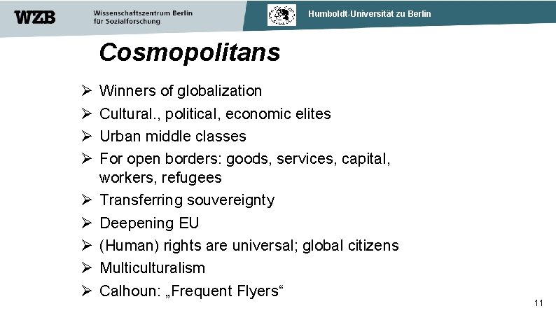Humboldt-Universität zu Berlin Cosmopolitans Winners of globalization Cultural. , political, economic elites Urban middle