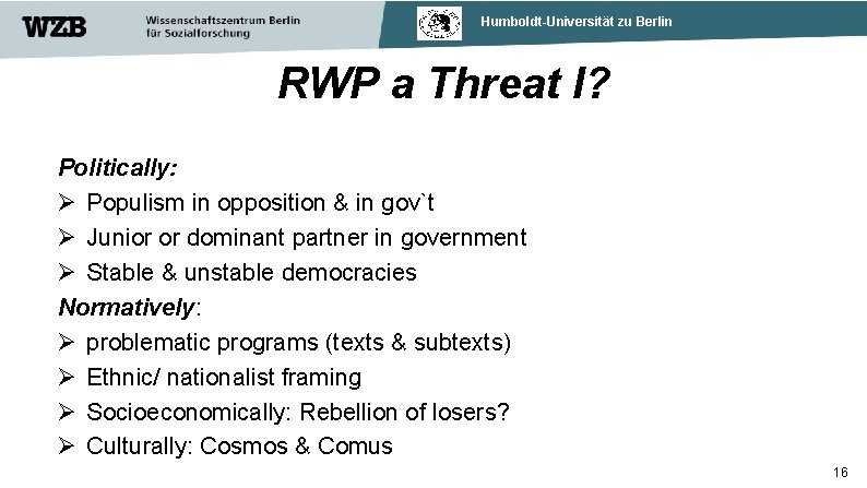 Humboldt-Universität zu Berlin RWP a Threat I? Politically: Populism in opposition & in gov`t