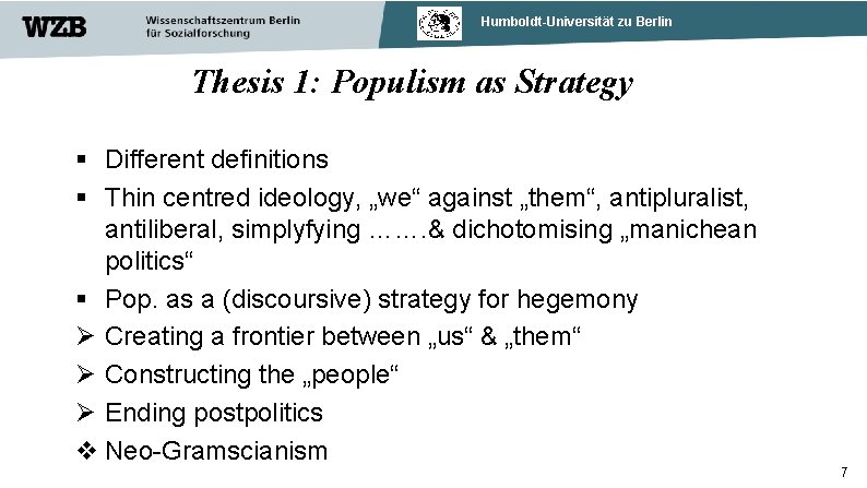 Humboldt-Universität zu Berlin Thesis 1: Populism as Strategy Different definitions Thin centred ideology, „we“