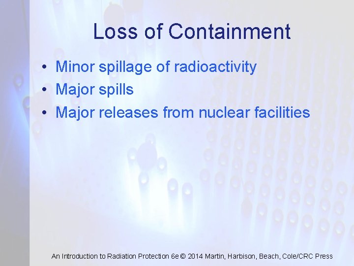 Loss of Containment • Minor spillage of radioactivity • Major spills • Major releases