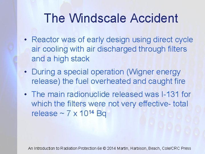 The Windscale Accident • Reactor was of early design using direct cycle air cooling