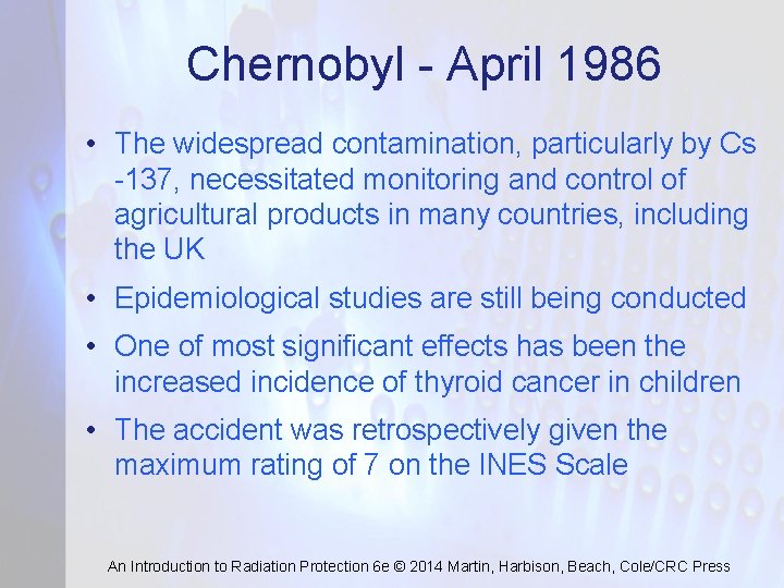 Chernobyl - April 1986 • The widespread contamination, particularly by Cs -137, necessitated monitoring